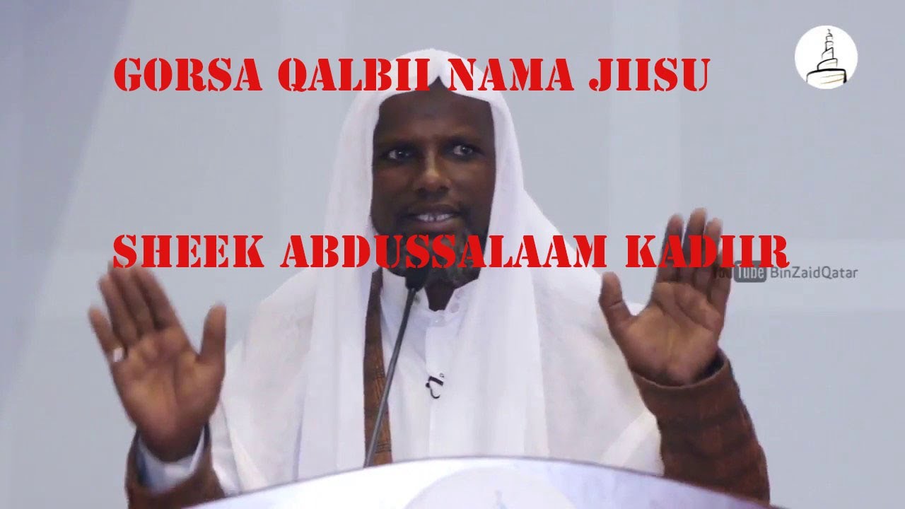 Sheek Abdusalaam Kadiir   Gorsa Qalbii Nama Jiisu