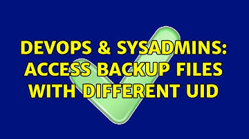 DevOps & SysAdmins: Access backup files with different UID (3 Solutions!!)
