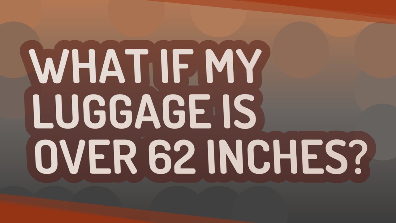 What if my luggage is over 62 inches? YouTube