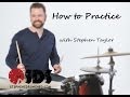 DRUM LESSON - How To Practice with Stephen Taylor