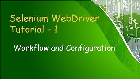 Selenium WebDriver Tutorial I - Workflow and Configuration