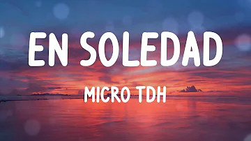 Micro TDH - EN SOLEDAD (feat. ADSO, Akapellah) (Letras)