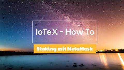 IoTeX - Staking / Voting mit Web-Wallet & MetaMask
