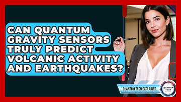 Can Quantum Gravity Sensors Truly Predict Volcanic Activity And Earthquakes?