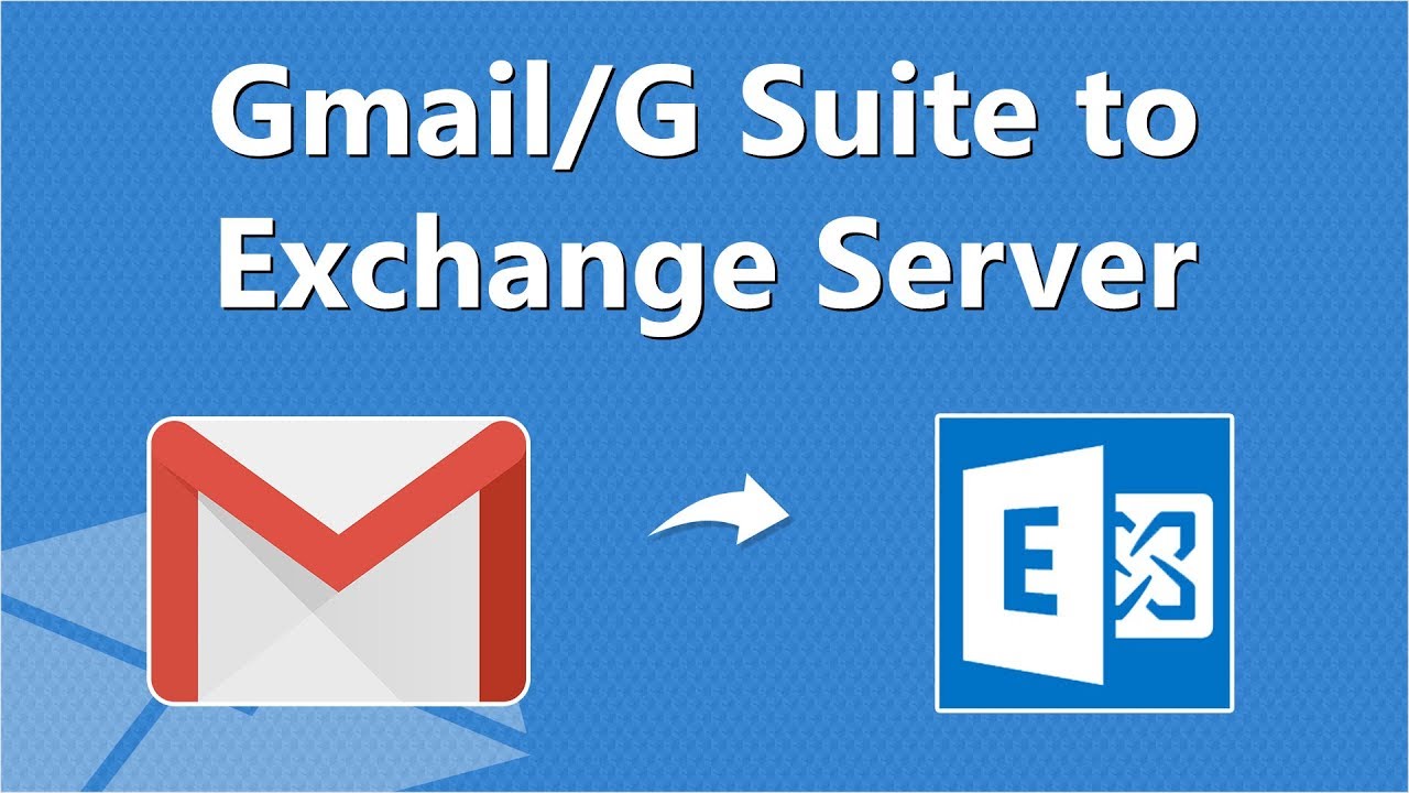 How to Migrate Gmail or G Suite to Exchange 2016 On Premise or Hosted  Online Server - YouTube