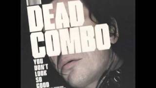 Dead Combo - You Don&#39;t Look So Good
