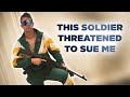 This soldier threatened to sue me