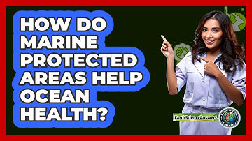 How Do Marine Protected Areas Help Ocean Health? - Earth Science Answers