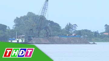 Đồng Tháp: Đấu tranh với hoạt động khai thác cát sông trái phép | THDT