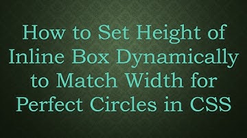 How to Set Height of Inline Box Dynamically to Match Width for Perfect Circles in CSS