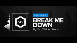 Video thumbnail of "Our Waking Hour - Break Me Down [HD]"