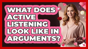What Does Active Listening Look Like In Arguments?