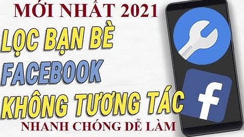 TOOL LỌC BẠN BÈ KHÔNG TƯƠNG TÁC CHỈ TRONG 10S AN TOÀN NHANH CHÓNG
