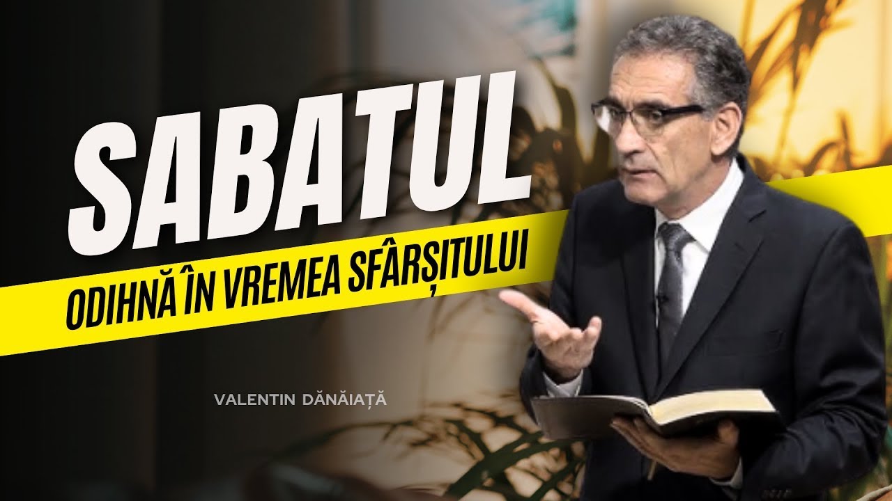 Valentin Dănăiață - Sabatul, odihnă pentru credincioșii din vremea sfârșitului