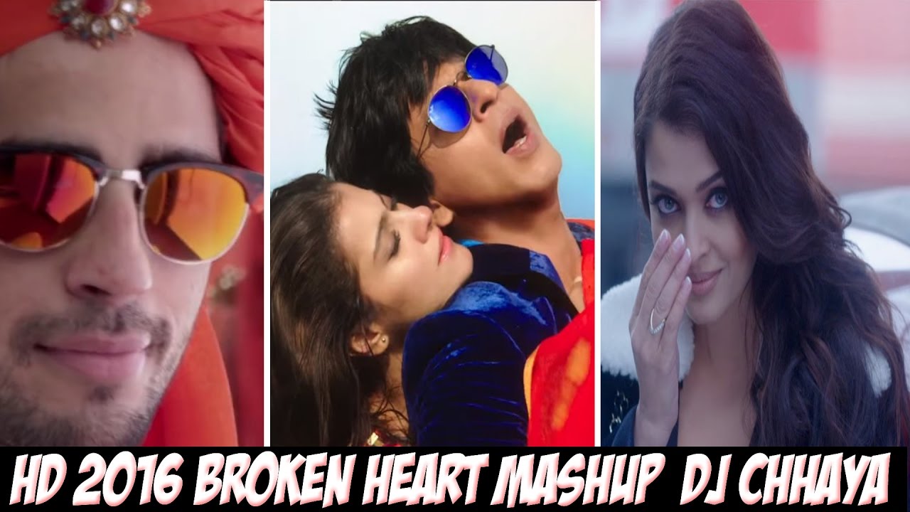 Broken Heart Mashup   DJ Chhaya 2016