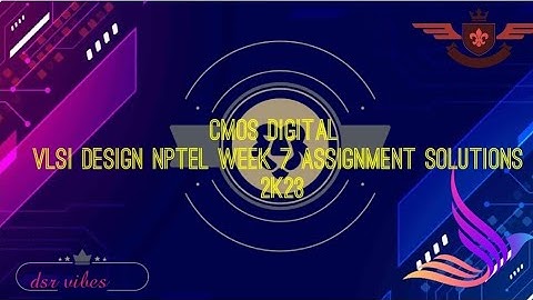 CMOS DIGITAL VLSI DESIGN NPTEL WEEK 7 QUIZ ASSIGNMENT 2K23