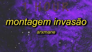 ARXMANE - MONTAGEM INVASÃO | 1 hour lyrics