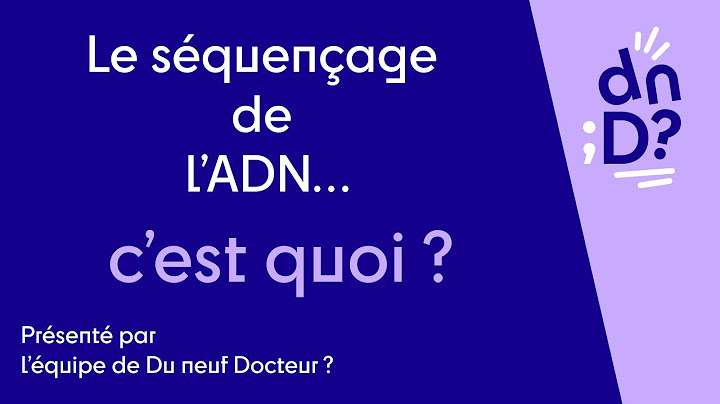Le séquençage de l'ADN, c'est quoi ?