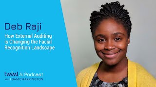 How External Auditing is Changing the Facial Recognition Landscape with Deb Raji - #388