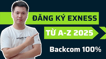 30 Phút Hướng Dẫn Đăng Ký Sàn Forex Exness Từ A-Z năm 2025 - Nhận Backcom 100% (Hoàn phí giao dịch)