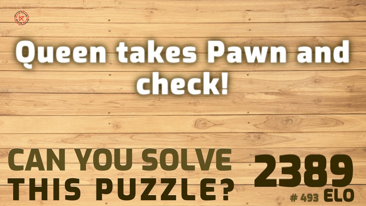 Can you solve this puzzle? # 493 Queen takes Pawn and check!bongcloud