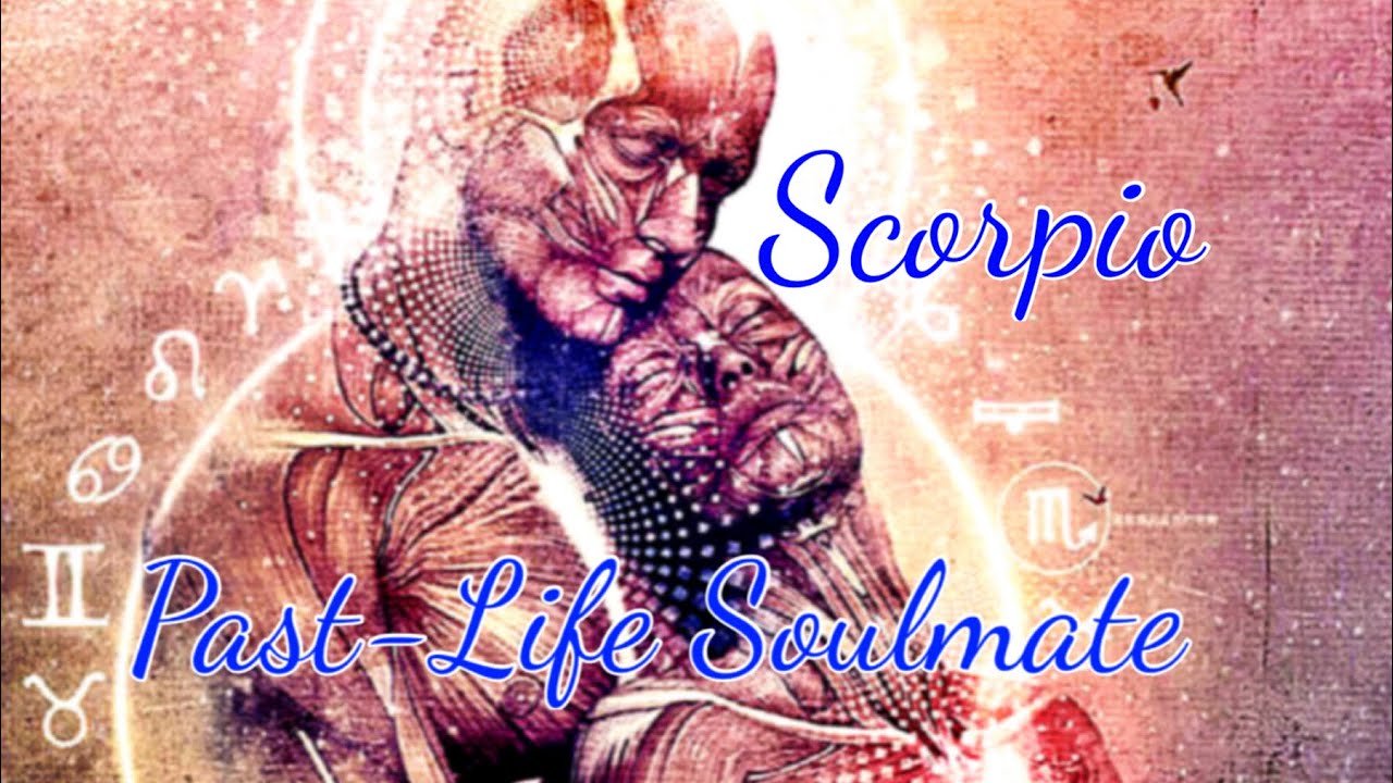 SCORPIO PAST-LIFE SOULMATE 