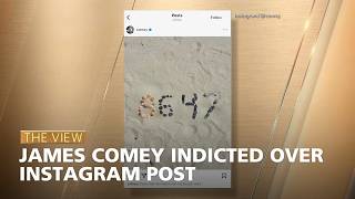 James Comey Indicted Over Instagram Post | The View