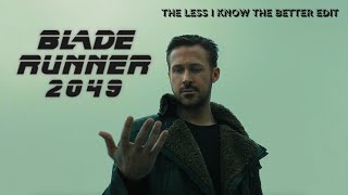 Blade Runner 2049 Edit - The Less I Know The Better