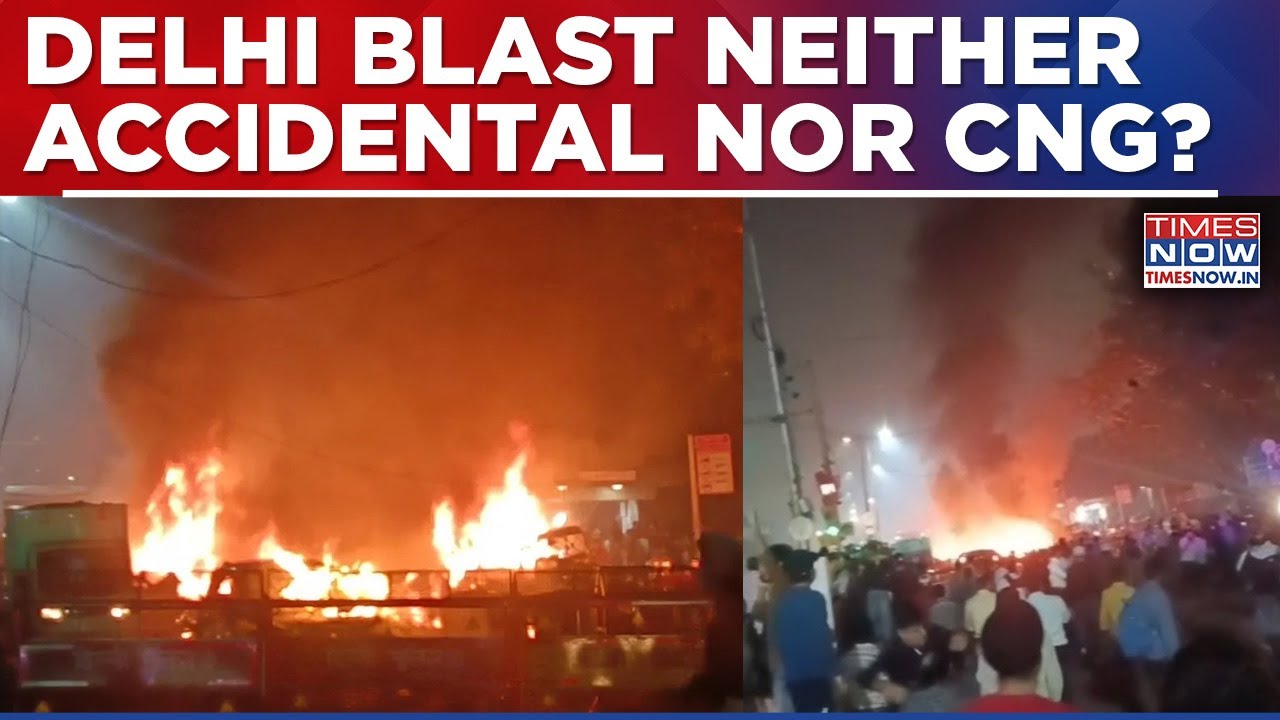 Delhi Blast Is Neither Accidental Nor CNG Blast? High Intensity Eplosives Used? All You Need To Know