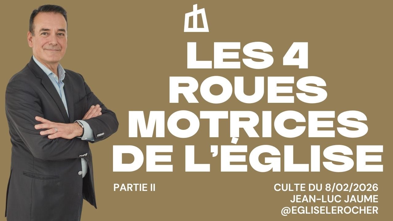 Les 4 roues motrices de l'Eglise (partie 2) - Culte du 08/02/2026