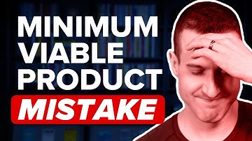 The #1 Most Common Mistake When Building A Minimum Viable Product