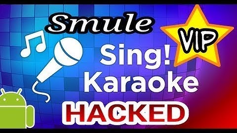 Hacking Sing! Karaoke by Smule- VIP 2018!