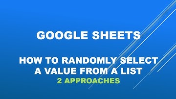 Google sheet how to randomly select a value from a list-2 ways