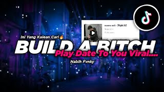 Dj Viral Tiktok || Build A Bitch X Play Date To You || Trend Tiktok Riski SZ ( Nabih Ikoo Remix )