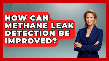 How Can Methane Leak Detection Be Improved? - Weather Watchdog