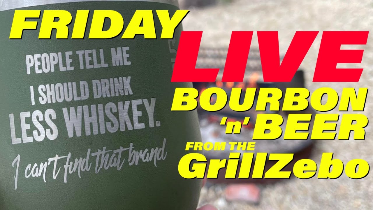 #Bourbon n #Beer #Friday #LIVE from the #GrillZebo #livestream 04/19/2024