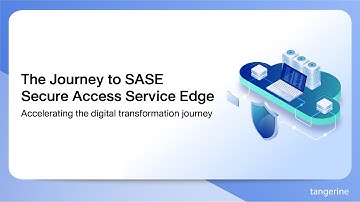 SASE Your Way: The Journey to SASE Secure Access Service Edge | Webinar - TANGERINE [Official Video]