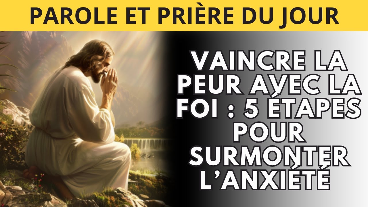 VAINCRE LA PEUR AVEC LA FOI : 5 ÉTAPES POUR SURMONTER L’ANXIÉTÉ - YouTube