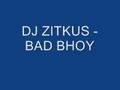 DJ ZITKUS - BAD BHOY