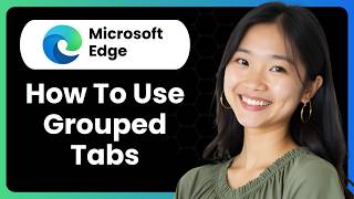 How To Use Grouped Tabs In Microsoft Edge?
