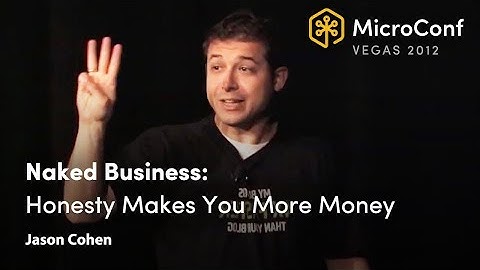 Naked Business: How Honesty Makes You More Money – Jason Cohen – MicroConf 2012