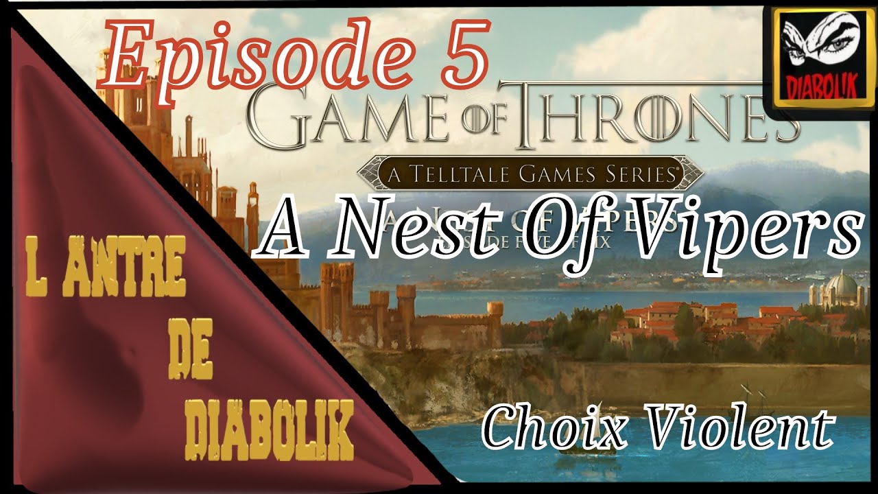 Game Of Thrones : Episode 5 "Un nid de vipères" (Trame 1 Choix Violent