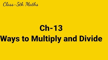 Ch-13.3 Ways to Multiply and Divide ( Mathematics grade-5th, 2nd semester, NCERT) Easy explanation