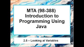 2.5  MTA 98-388 - Java Fundamentals -  Looking at Variables