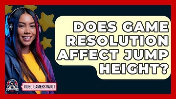 Does Game Resolution Affect Jump Height? - Video Gamers Vault