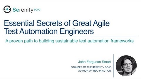 Essential Secrets of Great Agile Test Automation Engineers | Serenity Dojo TV