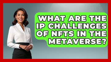 What Are The IP Challenges Of NFTs In The Metaverse? - AI and Technology Law