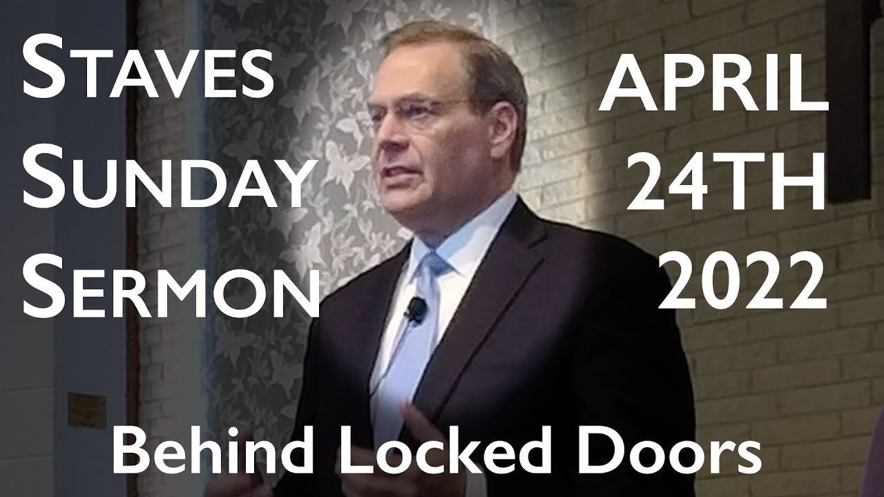 Staves Sunday Sermon - Behind Locked Doors - 04/24/2022