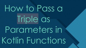 How to Pass a Triple as Parameters in Kotlin Functions