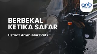 Berbekal Ketika Safar | Ustadz Ammi Nur Baits